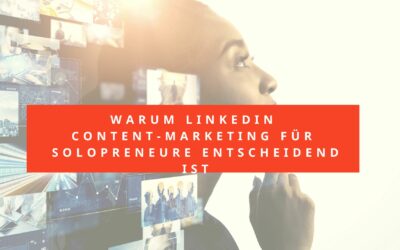 LinkedIn Content-Marketing: Ein Leitfaden für Solopreneure