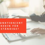 Solopreneurin am Computer - Wie funktioniert LinkedIn für Selbstädinge?